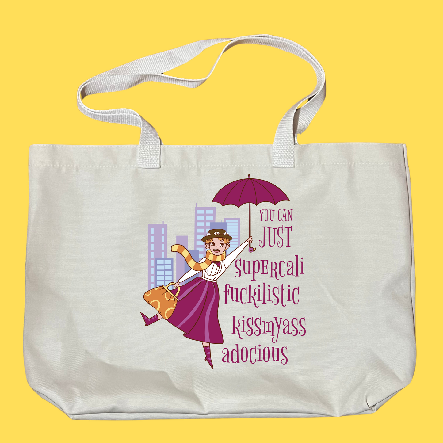 You Can Just Supercalifuckilistickissmyassadocious Bag