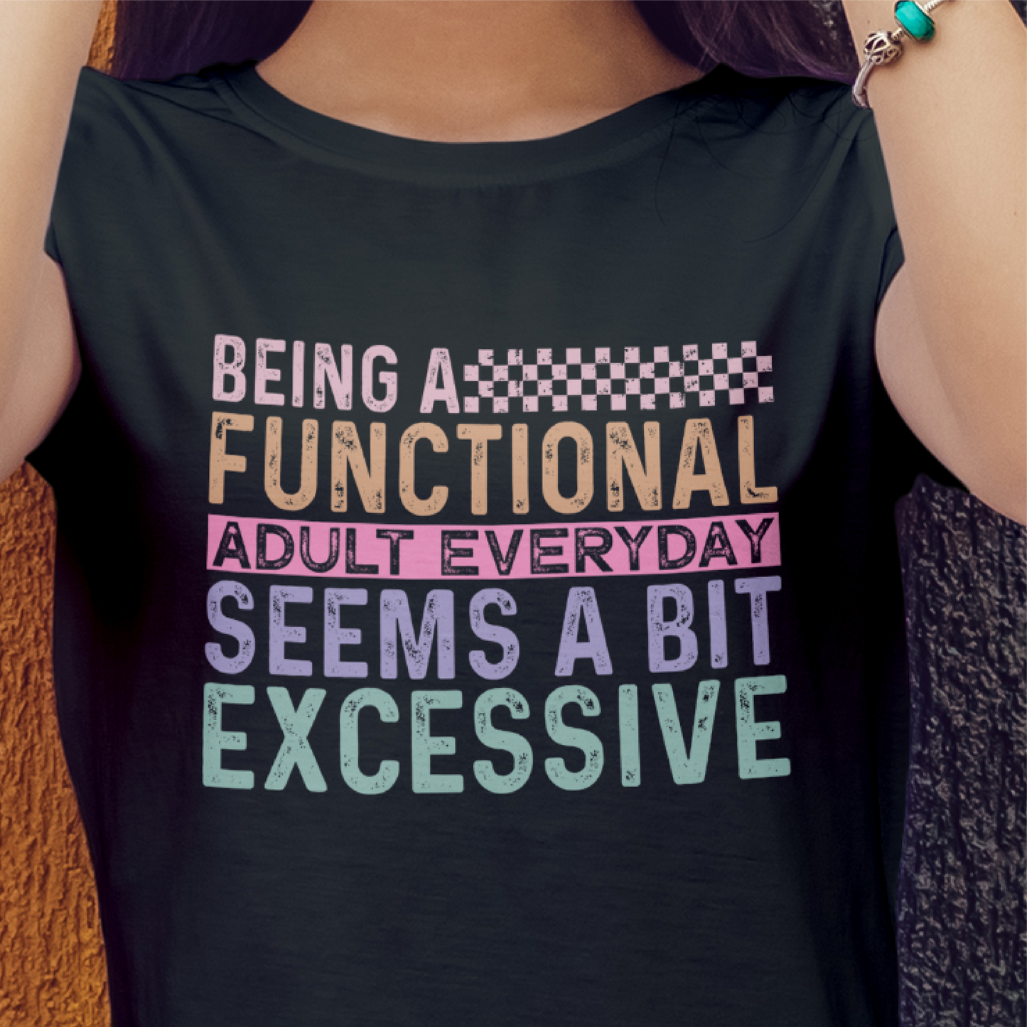 Being A Functional Adult Everyday Seems Excessive Tee