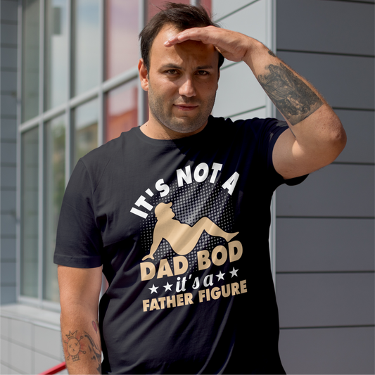 It's Not A Dad Bod It's A Father Figure Tee