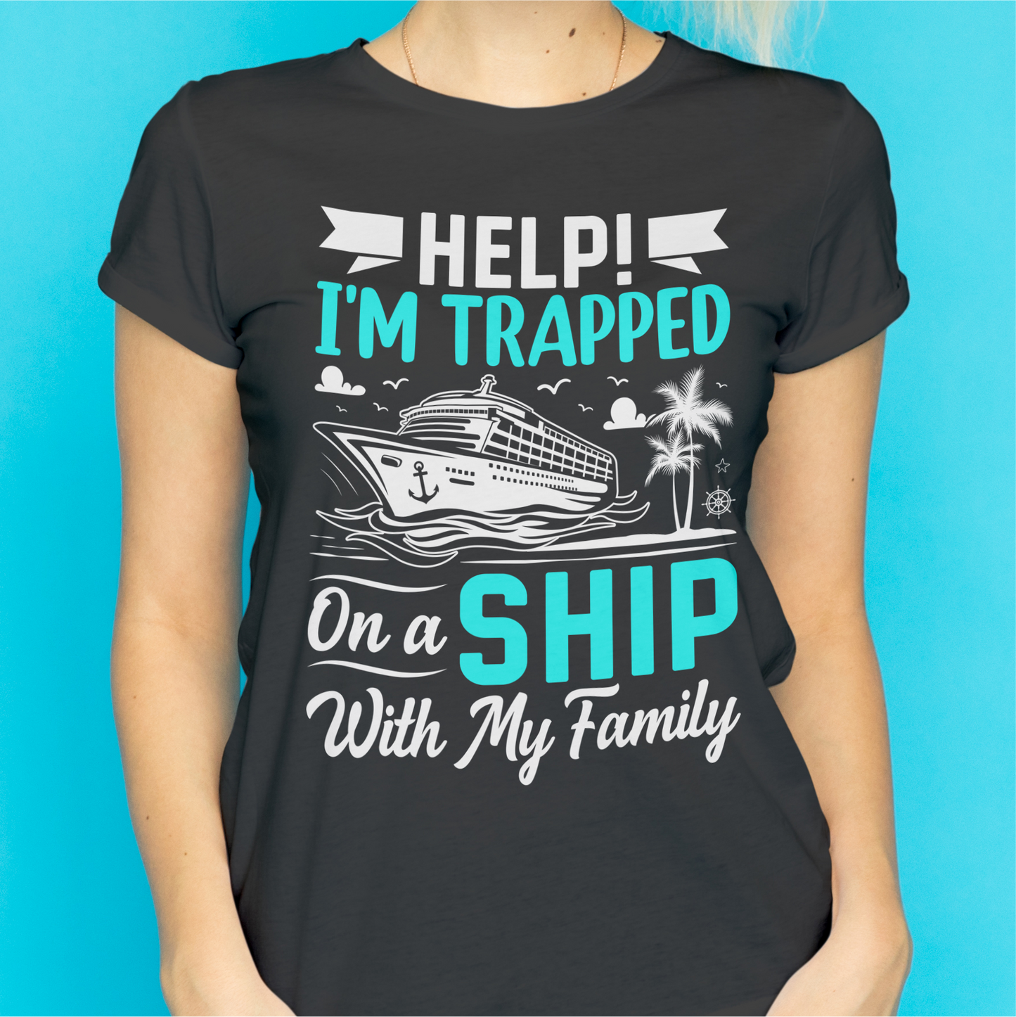 Help! I'm Trapped On A Ship With My Family Cruise Tee