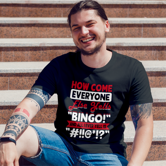 How Come Everyone Else Yells Bingo Tee