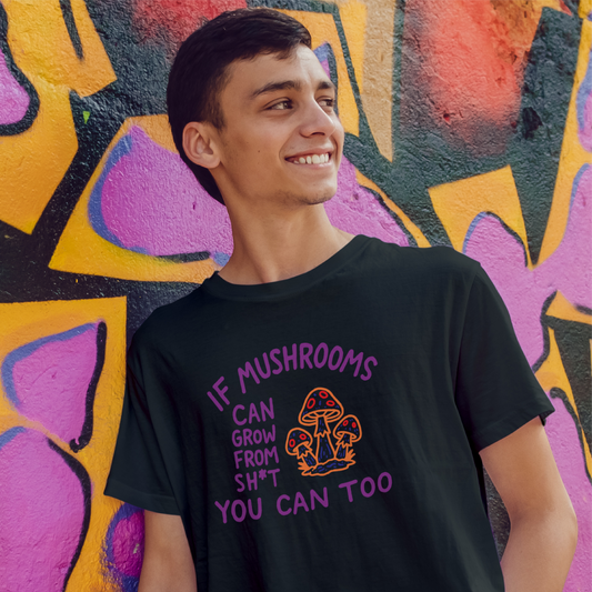 If Mushrooms Can Grow Tee