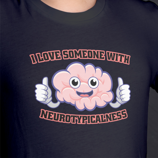 I Love Someone With Neurotypicalness Tee