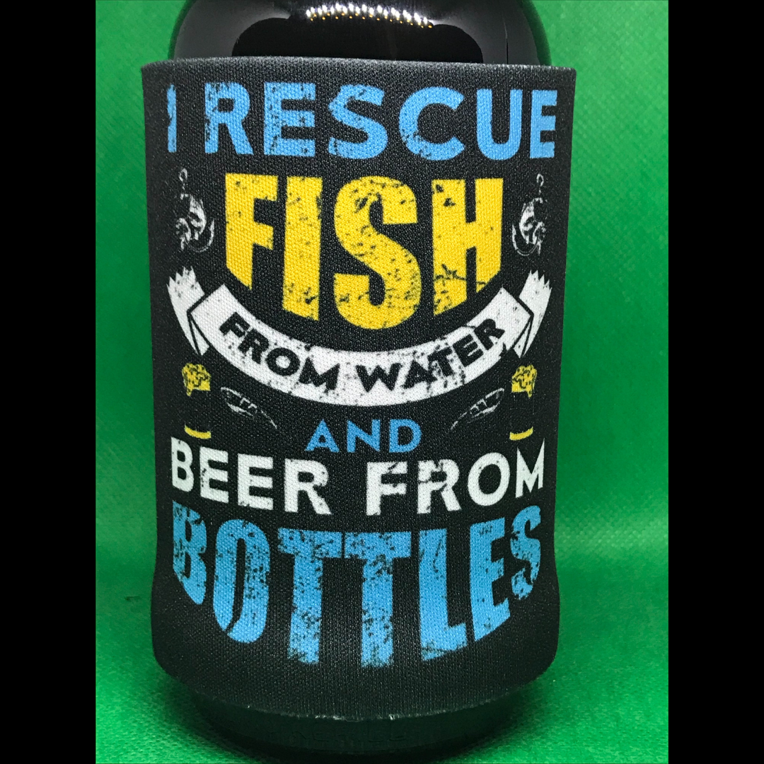 I Rescue fish From Water And Beer From Bottles Stubby Holder