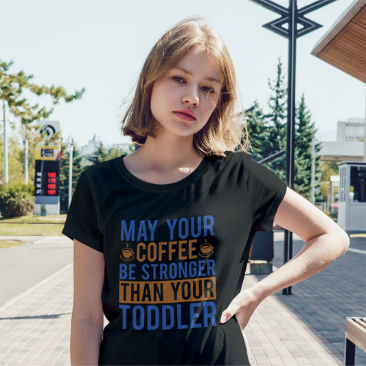 May Your Coffee Be Stronger Than Your Toddler Tee