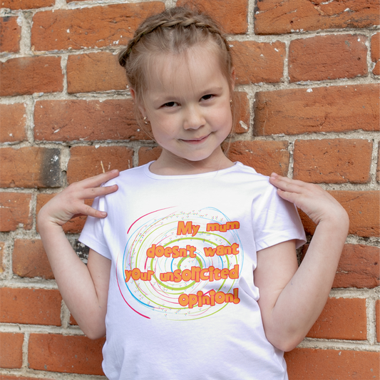 My Mum Doesn't Want Your Unsolicited Opinion Tee