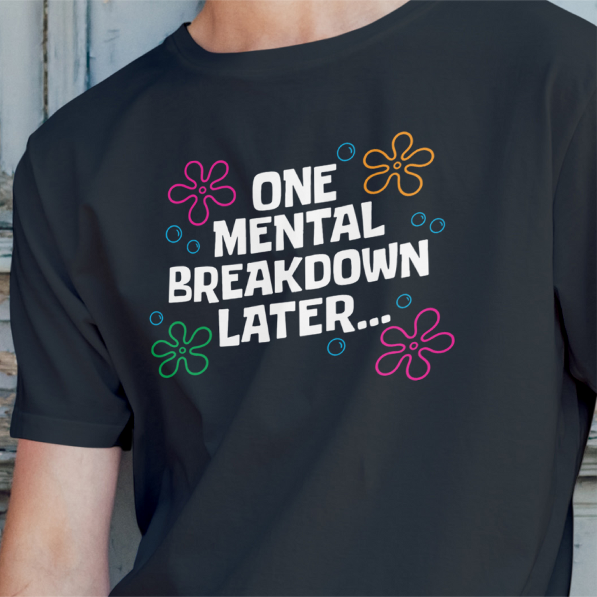 One Mental Breakdown Later Tee
