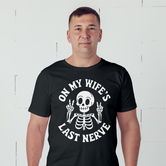 On My Wife's Last Nerve Tee