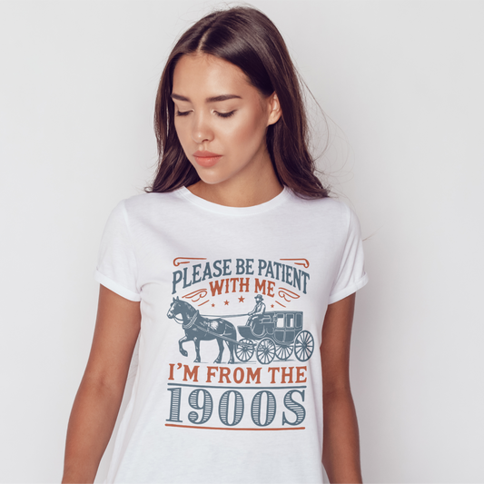 Please Be Patient With Me I'm From The 1900's Tee