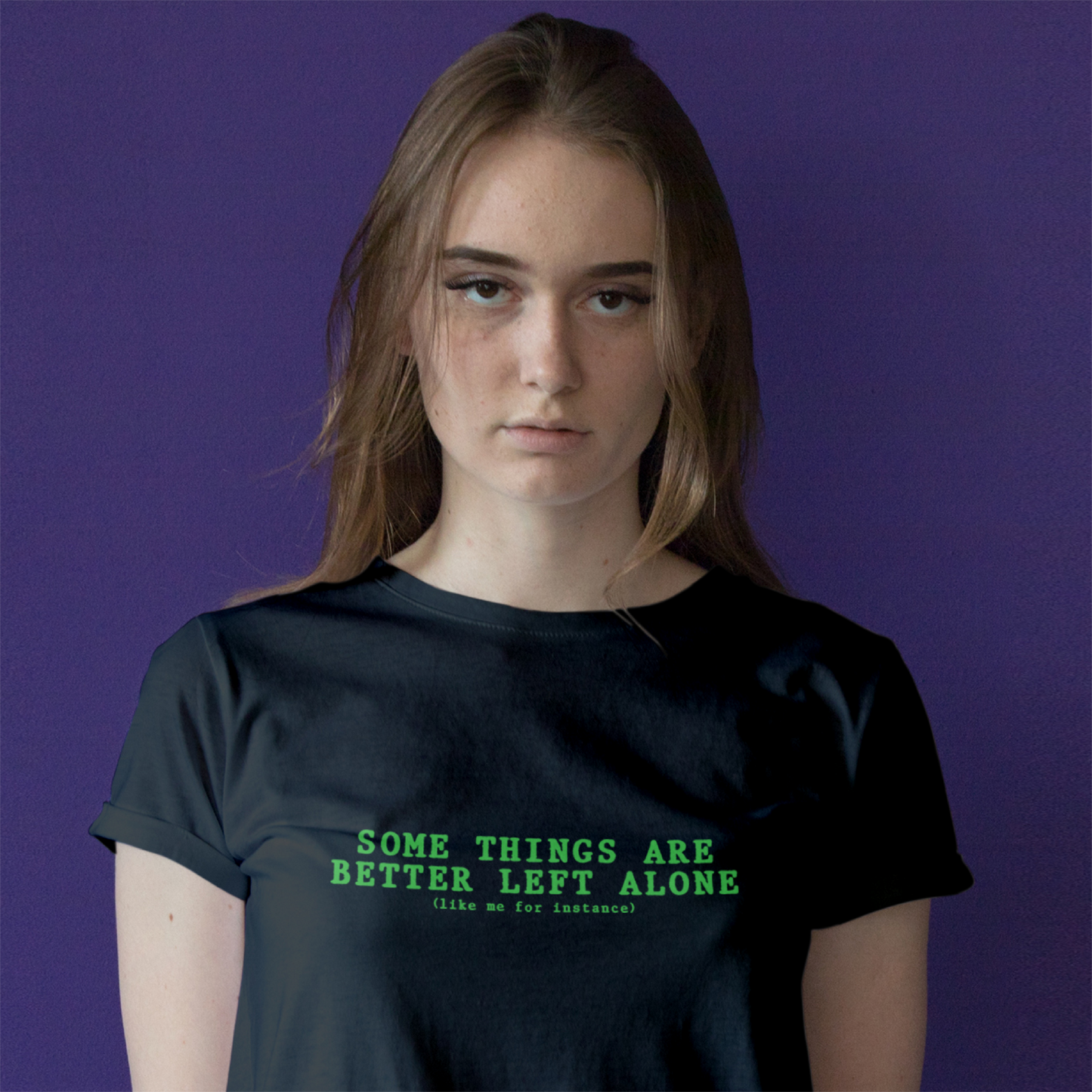 Some Things Are Better Left Alone Like Me For Instance Tee