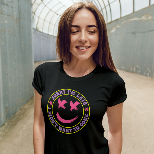 Sorry I'm Late I Didn't Want To Come Tee