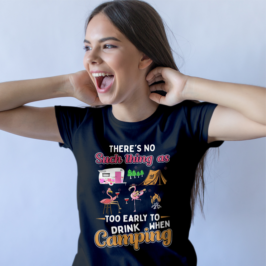 There's No Such Thing As Too Early To Drink When Camping Tee