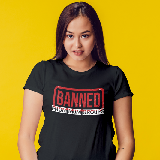 Banned From Mum Groups Tee