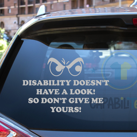 Disability Doesn't Have A Look So Don't Give Me Yours Decal