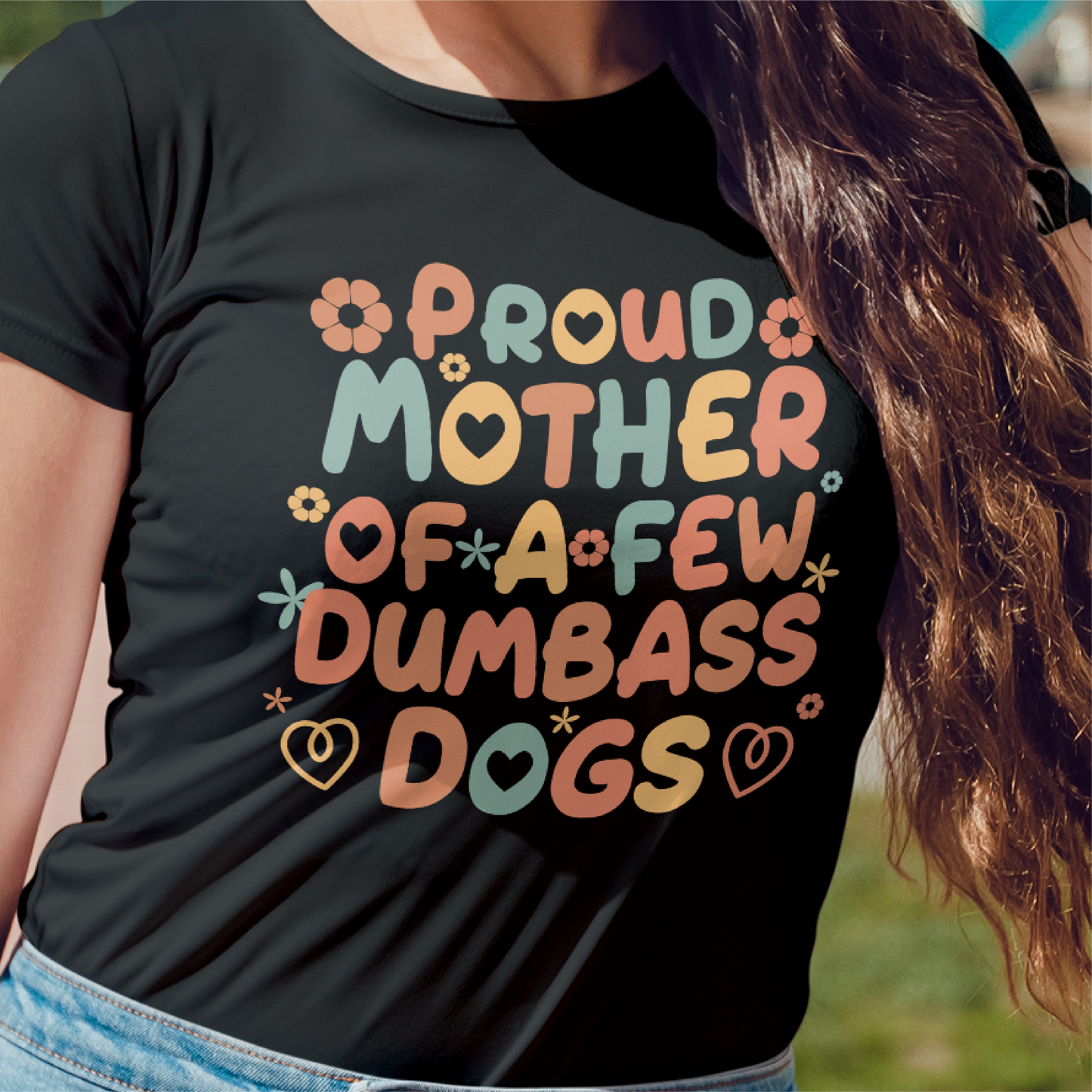 Proud Mother Of A Few Dumbass Dogs