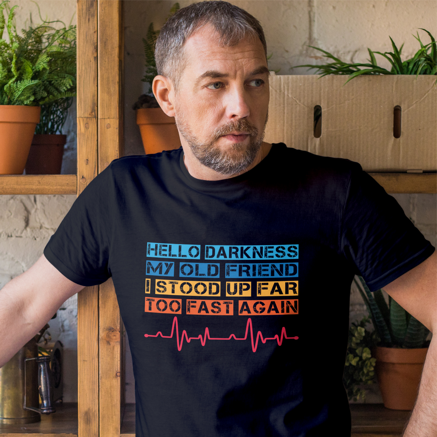 Hello Darkness My Old Friend I Stood Up Far Too Fast Again Tee