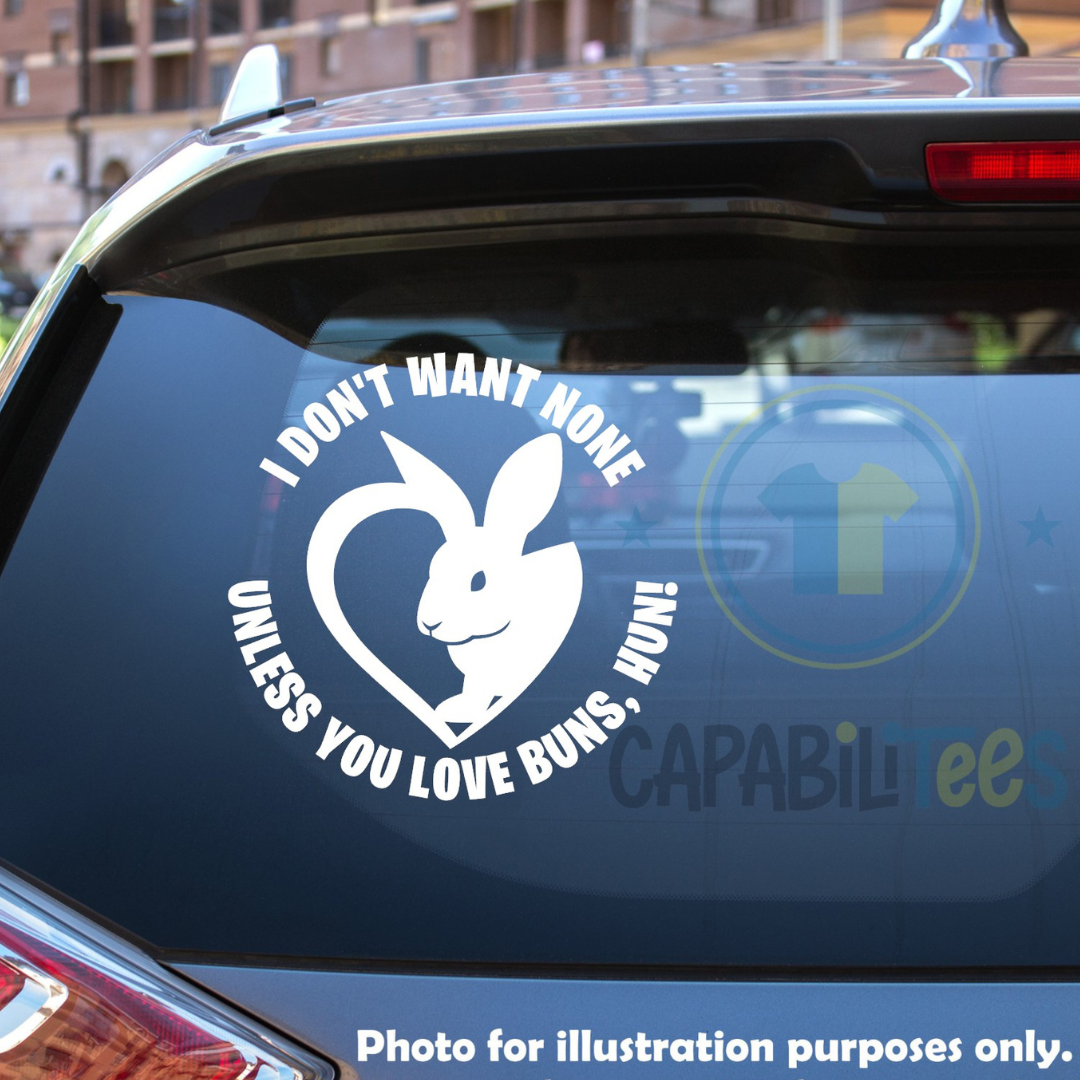 I Don't Want None Unless You Love Buns Hun! Decal