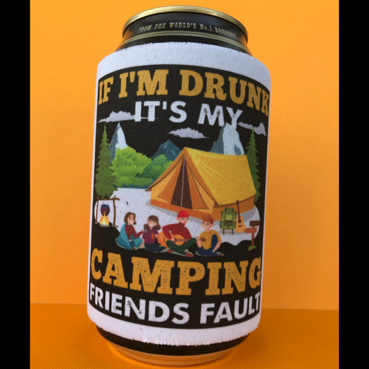 If I'm Drunk It's My Camping Friends Fault Stubby Holder