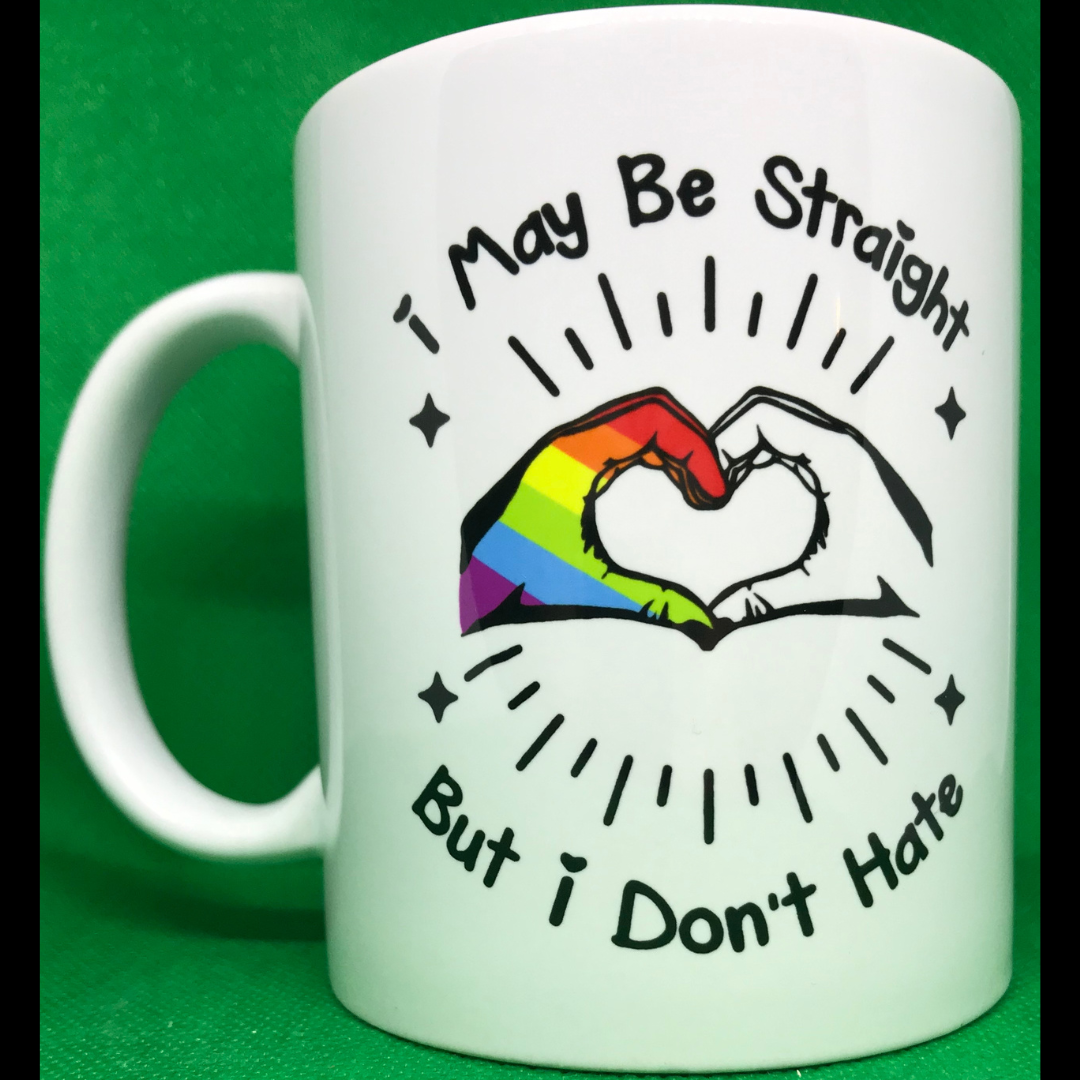 I May Be Straight But I Don't Hate Mug