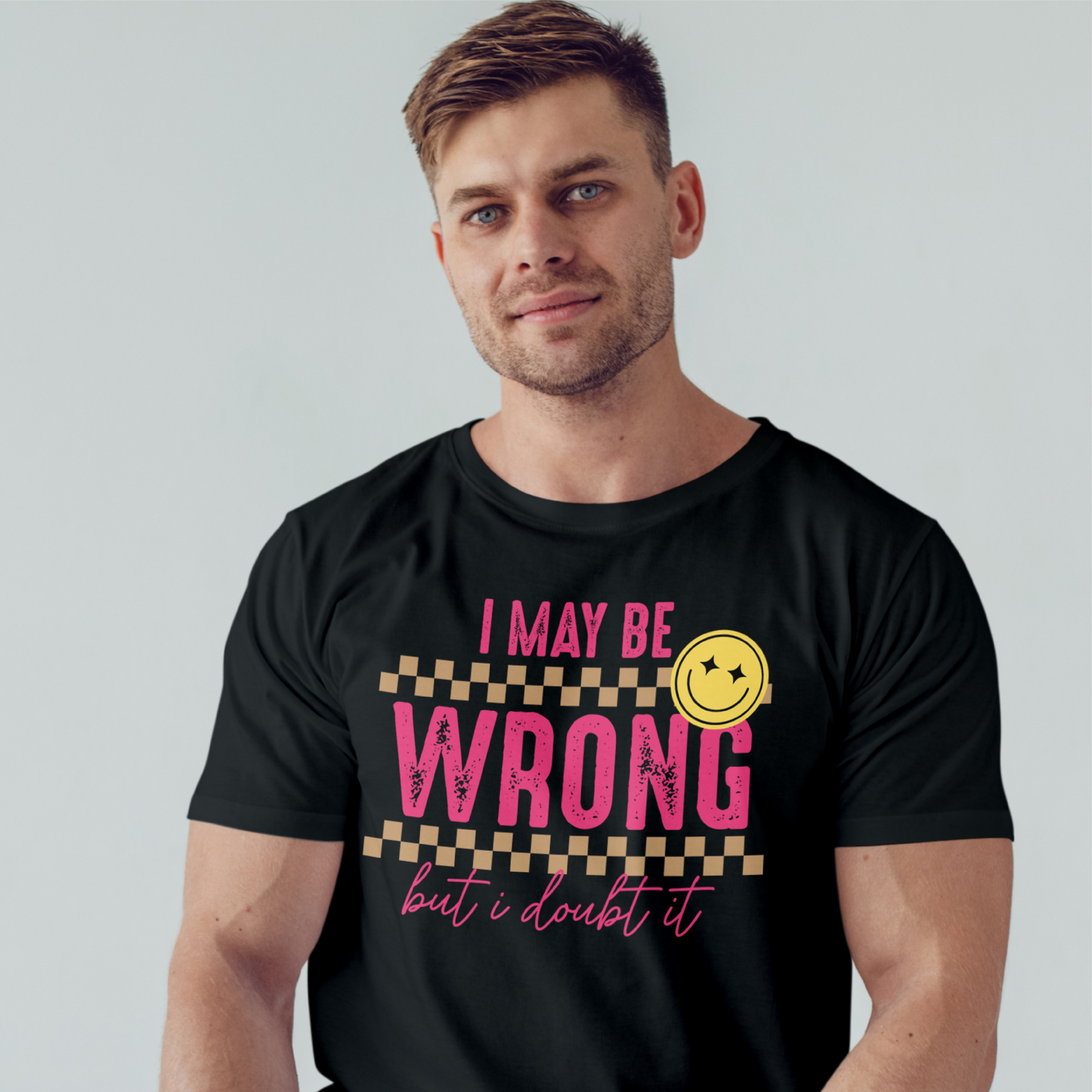 I May Be Wrong But I Doubt It Tee