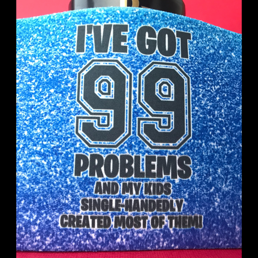 I've got 99 problems (my kids) Stubby Holder