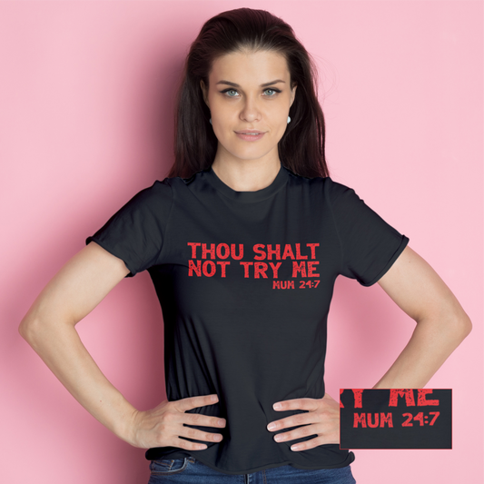 Thou Shalt Not Try Me Mum 24:7 Tee