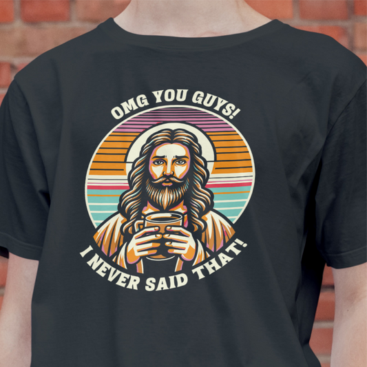 OMG You Guys I Never Said That Tee