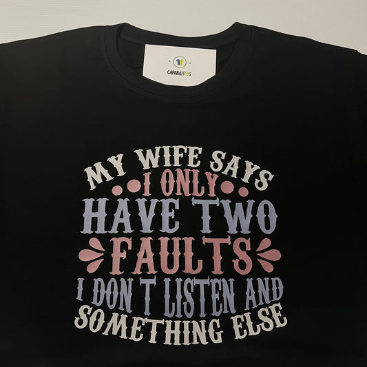 My Wife Says I Only Have Two Faults Tee